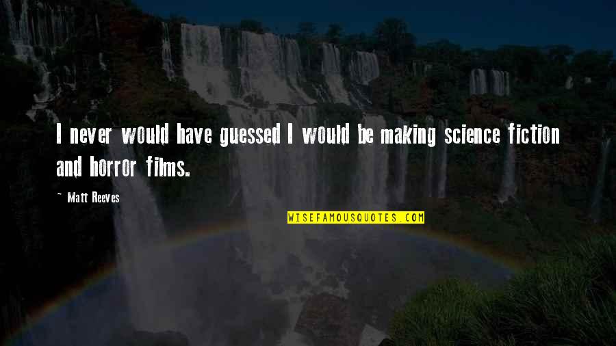 Guntzelman Sullivan Quotes By Matt Reeves: I never would have guessed I would be