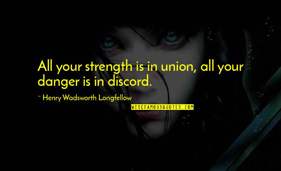 Gunvald Painting Quotes By Henry Wadsworth Longfellow: All your strength is in union, all your