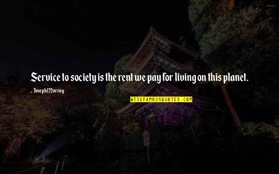 Gunz Private Quotes By Joseph Murray: Service to society is the rent we pay Gunz Private Quotes By Joseph Murray: Service to society is the rent we pay