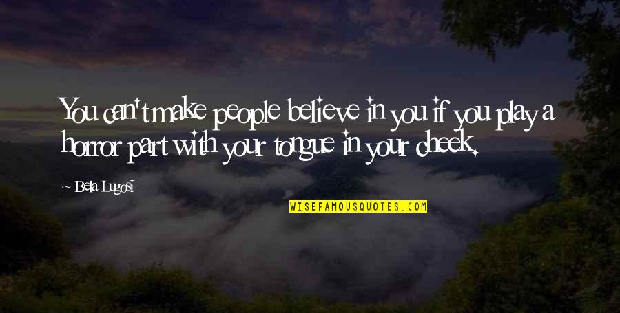 Gunzenhauser Chemnitz Quotes By Bela Lugosi: You can't make people believe in you if Gunzenhauser Chemnitz Quotes By Bela Lugosi: You can't make people believe in you if