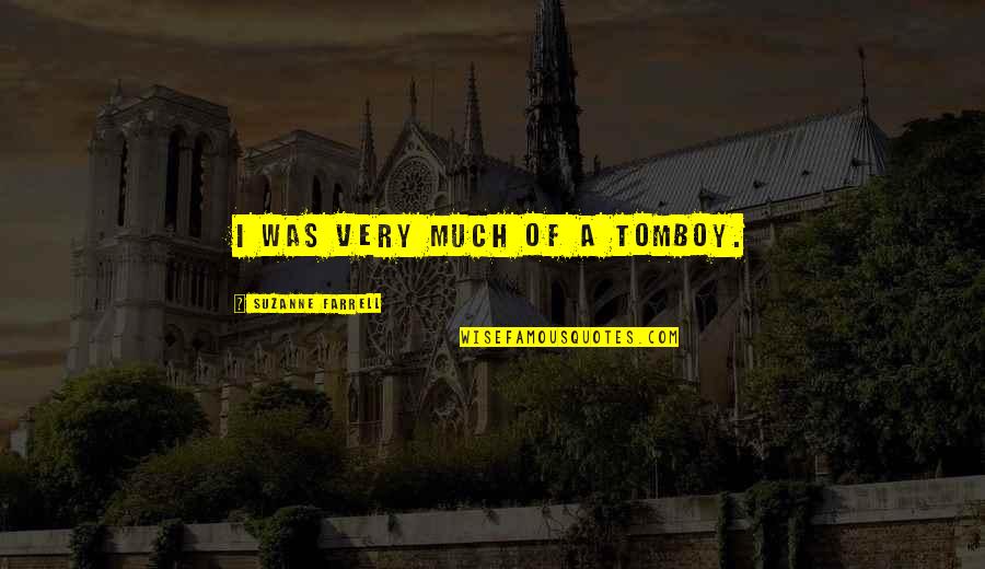 Gunzenhauser Chemnitz Quotes By Suzanne Farrell: I was very much of a tomboy. Gunzenhauser Chemnitz Quotes By Suzanne Farrell: I was very much of a tomboy.