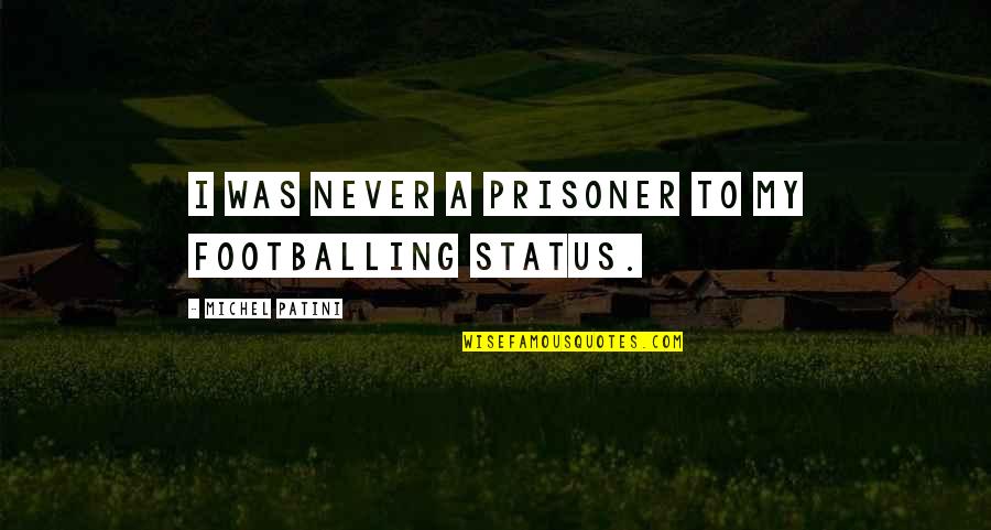 Guo Huai Quotes By Michel Patini: I was never a prisoner to my footballing Guo Huai Quotes By Michel Patini: I was never a prisoner to my footballing