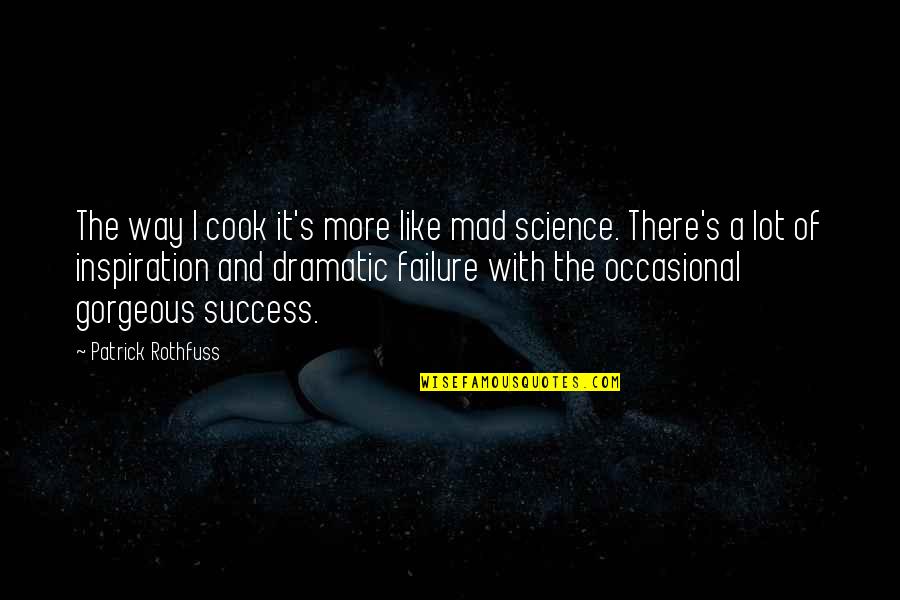 Guohua Li Quotes By Patrick Rothfuss: The way I cook it's more like mad Guohua Li Quotes By Patrick Rothfuss: The way I cook it's more like mad