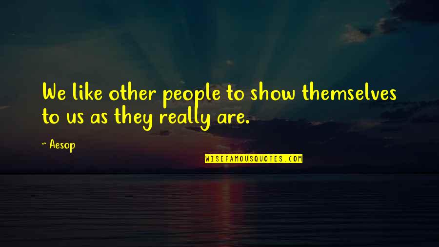 Guojing 1573 Quotes By Aesop: We like other people to show themselves to
