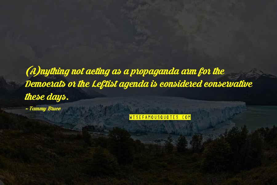 Guolis Quotes By Tammy Bruce: (A)nything not acting as a propaganda arm for