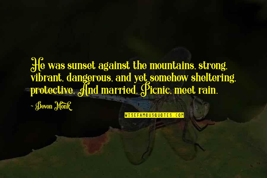 Guosim Shrew Quotes By Devon Monk: He was sunset against the mountains, strong, vibrant,
