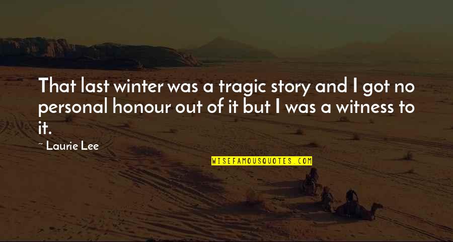 Guoxing Chen Quotes By Laurie Lee: That last winter was a tragic story and Guoxing Chen Quotes By Laurie Lee: That last winter was a tragic story and