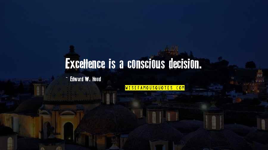 Guphantoms Quotes By Edward W. Hood: Excellence is a conscious decision.