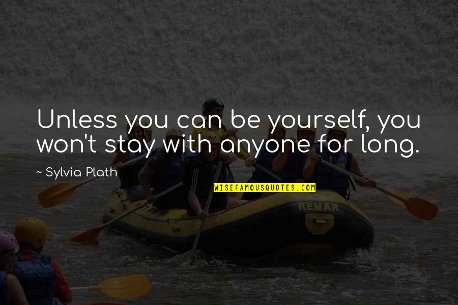 Guppies Quotes By Sylvia Plath: Unless you can be yourself, you won't stay Guppies Quotes By Sylvia Plath: Unless you can be yourself, you won't stay