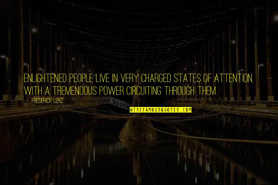 Guptanidulu Quotes By Frederick Lenz: Enlightened people live in very charged states of Guptanidulu Quotes By Frederick Lenz: Enlightened people live in very charged states of