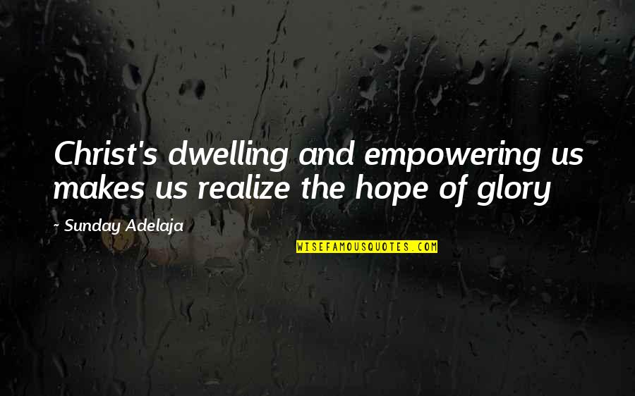Gupte Doctor Quotes By Sunday Adelaja: Christ's dwelling and empowering us makes us realize