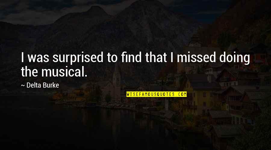 Gupte Hospital Quotes By Delta Burke: I was surprised to find that I missed