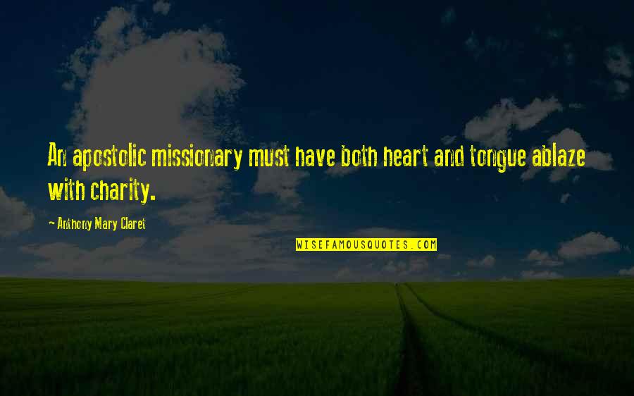 Guram Kutateladze Quotes By Anthony Mary Claret: An apostolic missionary must have both heart and Guram Kutateladze Quotes By Anthony Mary Claret: An apostolic missionary must have both heart and
