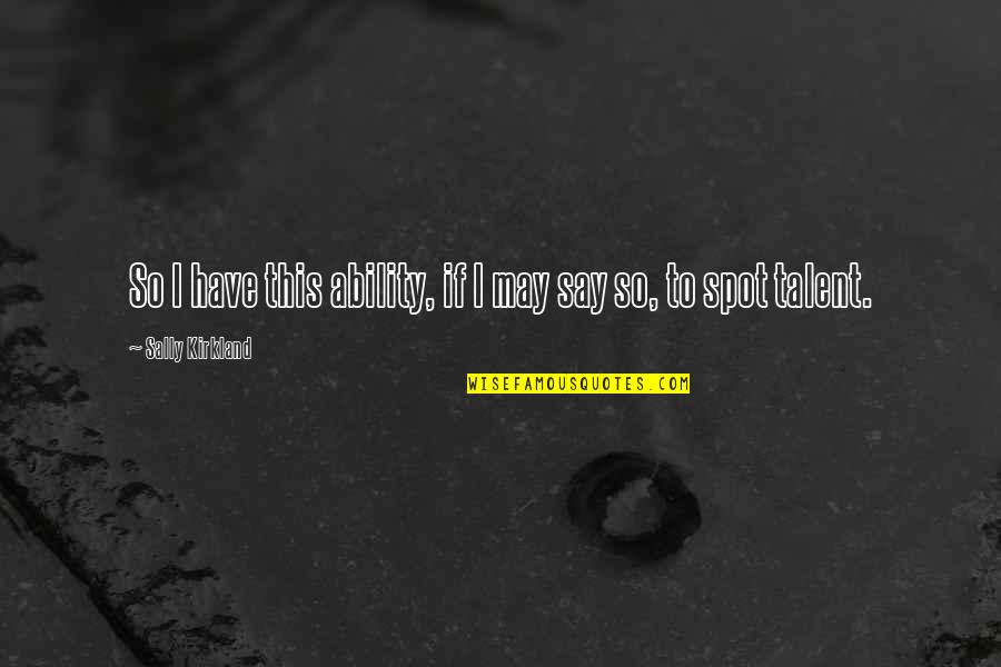 Guram Kutateladze Quotes By Sally Kirkland: So I have this ability, if I may Guram Kutateladze Quotes By Sally Kirkland: So I have this ability, if I may