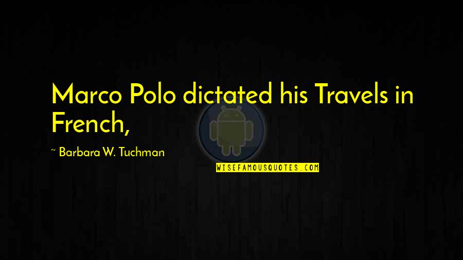 Guramishvilis Quotes By Barbara W. Tuchman: Marco Polo dictated his Travels in French, Guramishvilis Quotes By Barbara W. Tuchman: Marco Polo dictated his Travels in French,