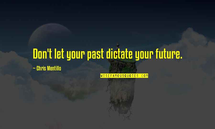 Guranda Essential Oils Quotes By Chris Mentillo: Don't let your past dictate your future.