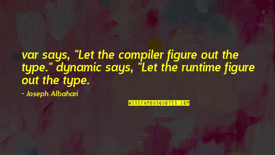 Gurantee Quotes By Joseph Albahari: var says, "Let the compiler figure out the