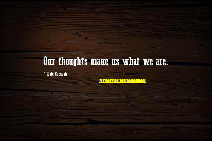 Gurauan Cinta Quotes By Dale Carnegie: Our thoughts make us what we are.