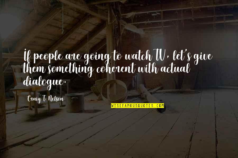 Gurbet I Quotes By Craig T. Nelson: If people are going to watch TV, let's Gurbet I Quotes By Craig T. Nelson: If people are going to watch TV, let's