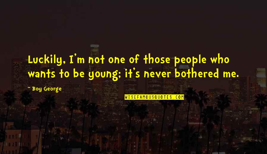 Gurbet Youtube Quotes By Boy George: Luckily, I'm not one of those people who