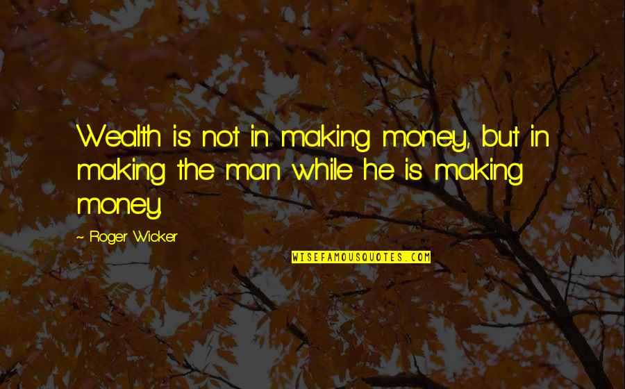 Gurbet Youtube Quotes By Roger Wicker: Wealth is not in making money, but in
