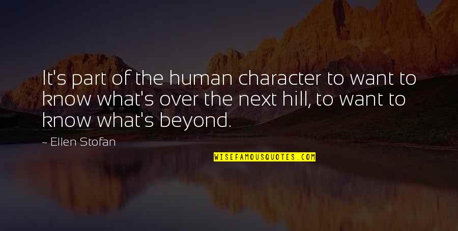 Gurcan Quotes By Ellen Stofan: It's part of the human character to want Gurcan Quotes By Ellen Stofan: It's part of the human character to want