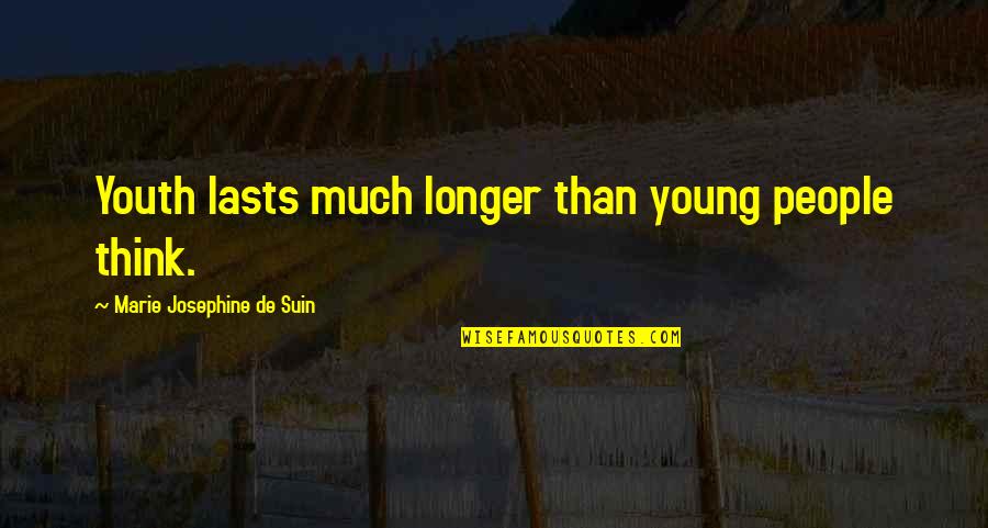 Gurcharan Kaur Quotes By Marie Josephine De Suin: Youth lasts much longer than young people think. Gurcharan Kaur Quotes By Marie Josephine De Suin: Youth lasts much longer than young people think.