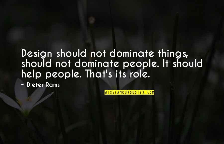 Gurcharan Khera Quotes By Dieter Rams: Design should not dominate things, should not dominate