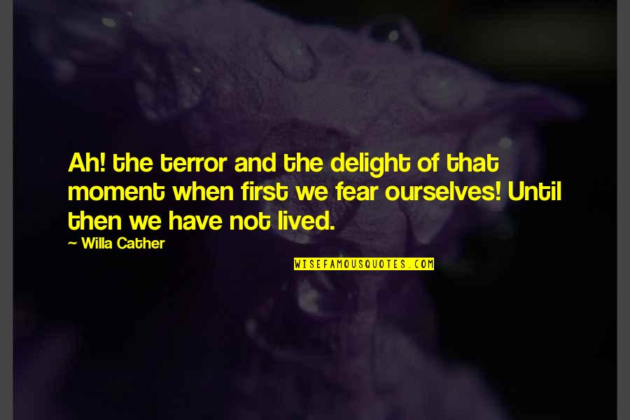 Gurchenko Biography Quotes By Willa Cather: Ah! the terror and the delight of that Gurchenko Biography Quotes By Willa Cather: Ah! the terror and the delight of that