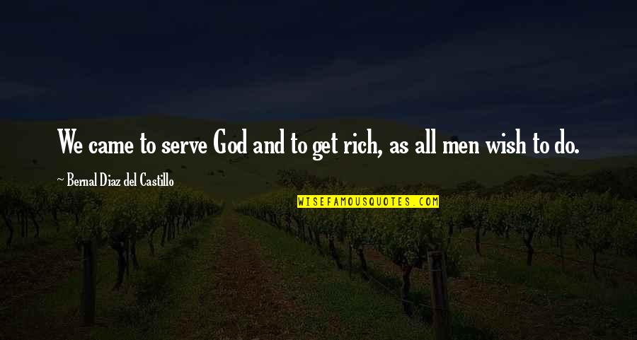 Gurchet Chitrakar Quotes By Bernal Diaz Del Castillo: We came to serve God and to get Gurchet Chitrakar Quotes By Bernal Diaz Del Castillo: We came to serve God and to get