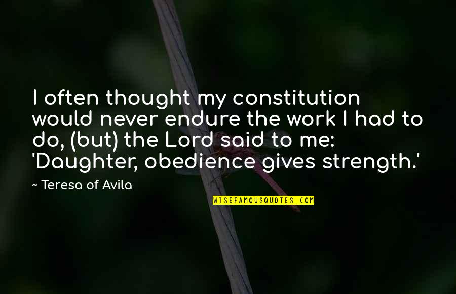 Gurchet Chitrakar Quotes By Teresa Of Avila: I often thought my constitution would never endure Gurchet Chitrakar Quotes By Teresa Of Avila: I often thought my constitution would never endure