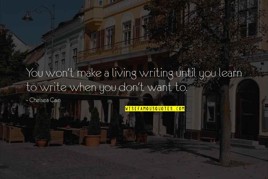 Gurdas Mann Famous Quotes By Chelsea Cain: You won't make a living writing until you