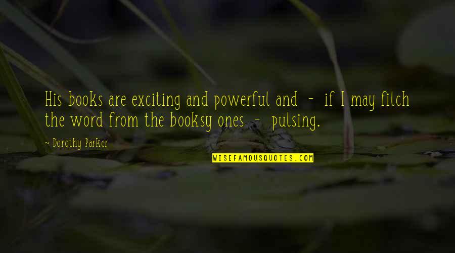 Gurdins Quotes By Dorothy Parker: His books are exciting and powerful and -