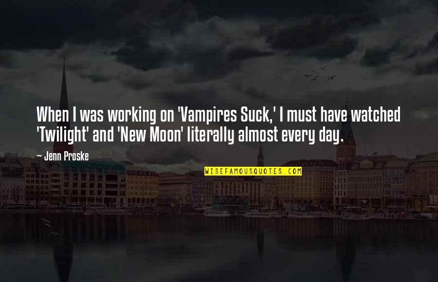 Gurdip Punjj Quotes By Jenn Proske: When I was working on 'Vampires Suck,' I