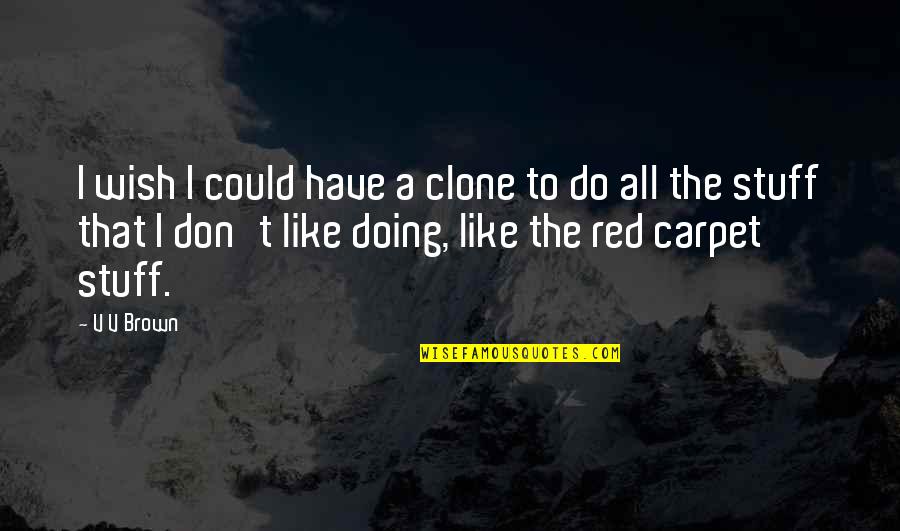 Gurdip Punjj Quotes By V V Brown: I wish I could have a clone to