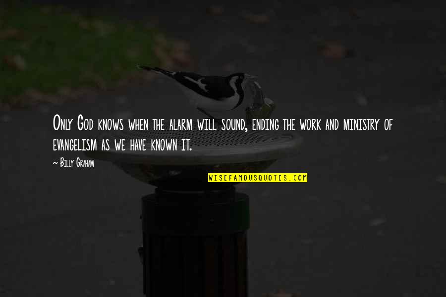 Gurdy Quotes By Billy Graham: Only God knows when the alarm will sound, Gurdy Quotes By Billy Graham: Only God knows when the alarm will sound,