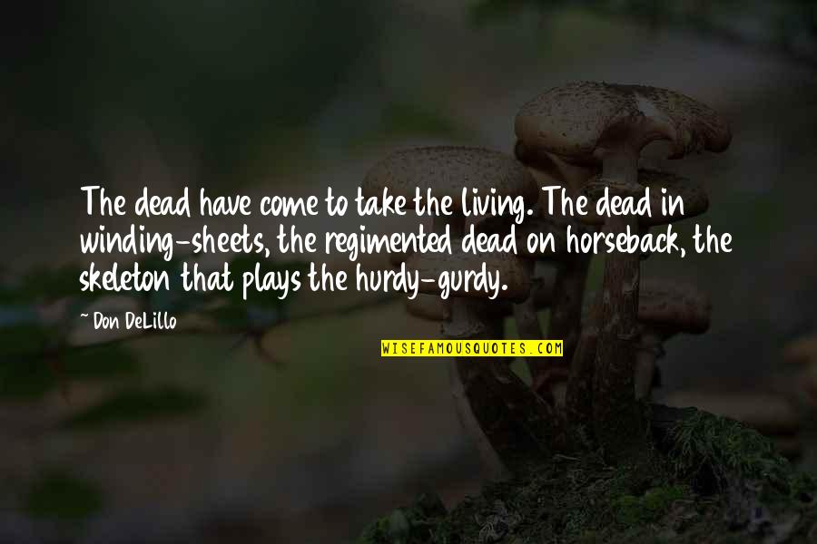 Gurdy Quotes By Don DeLillo: The dead have come to take the living. Gurdy Quotes By Don DeLillo: The dead have come to take the living.