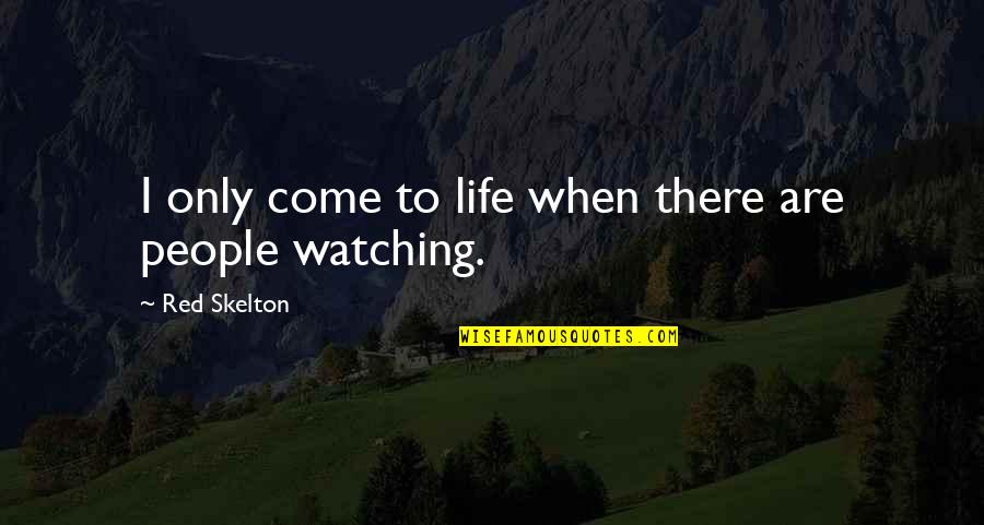 Gurdy The Dinosaur Quotes By Red Skelton: I only come to life when there are Gurdy The Dinosaur Quotes By Red Skelton: I only come to life when there are