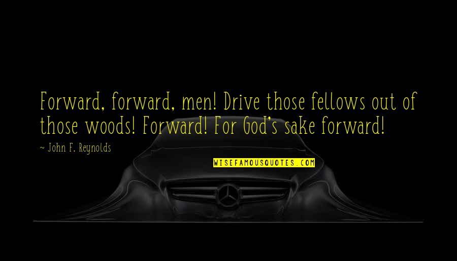 Gurdys Quotes By John F. Reynolds: Forward, forward, men! Drive those fellows out of