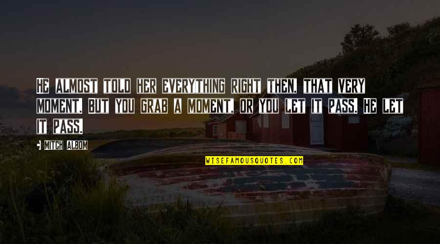 Gurdys Quotes By Mitch Albom: He almost told her everything right then, that Gurdys Quotes By Mitch Albom: He almost told her everything right then, that