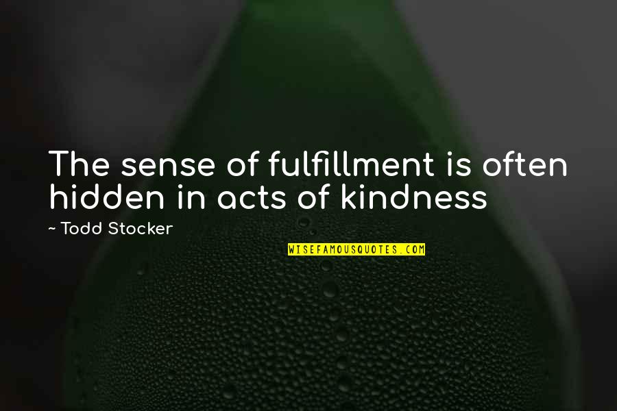 Gurdys Quotes By Todd Stocker: The sense of fulfillment is often hidden in Gurdys Quotes By Todd Stocker: The sense of fulfillment is often hidden in