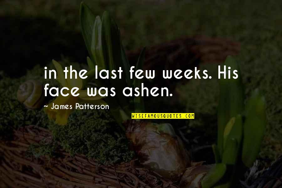 Gureto Quotes By James Patterson: in the last few weeks. His face was Gureto Quotes By James Patterson: in the last few weeks. His face was