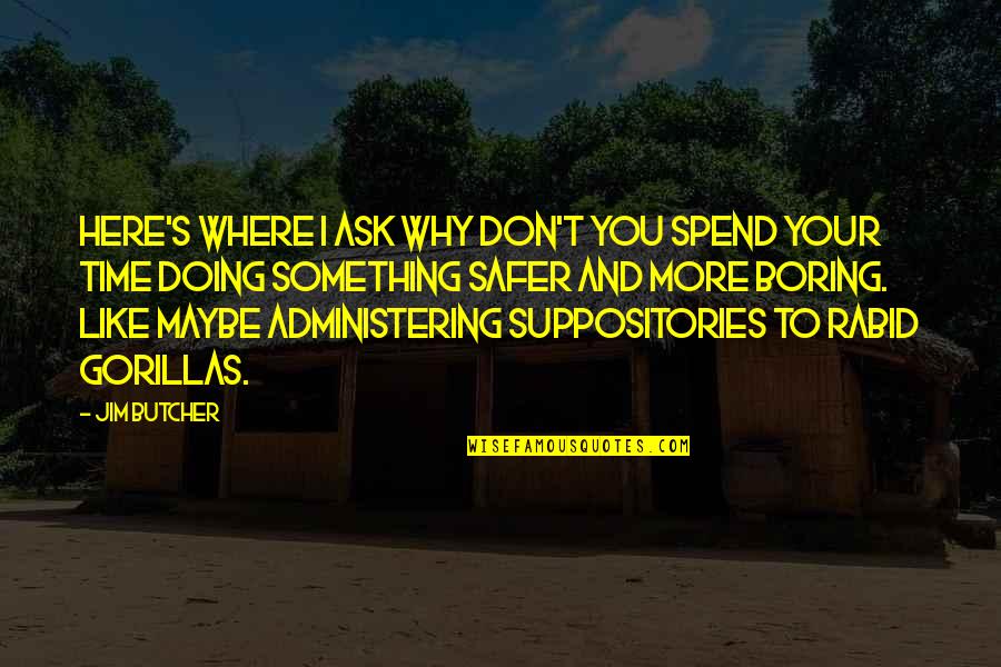 Gureto Quotes By Jim Butcher: Here's where I ask why don't you spend Gureto Quotes By Jim Butcher: Here's where I ask why don't you spend