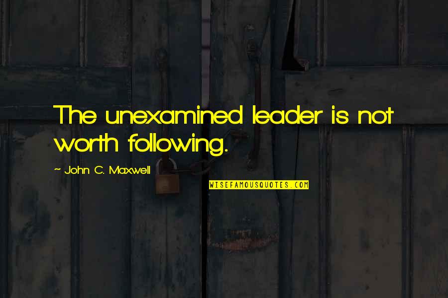 Gurevitch 17 Quotes By John C. Maxwell: The unexamined leader is not worth following. Gurevitch 17 Quotes By John C. Maxwell: The unexamined leader is not worth following.