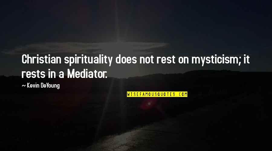 Gurgaon Quotes By Kevin DeYoung: Christian spirituality does not rest on mysticism; it