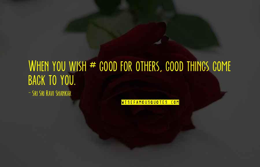 Gurgis Gutters Quotes By Sri Sri Ravi Shankar: When you wish # good for others, good