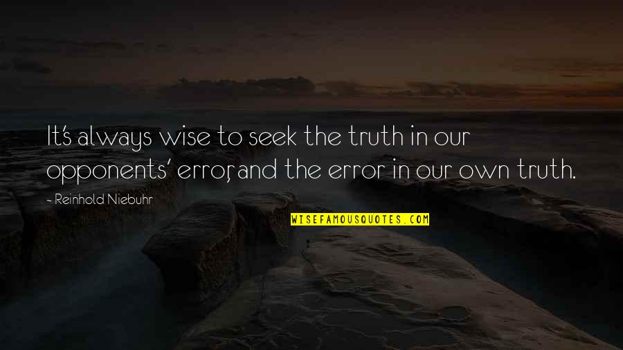 Gurgle Quotes By Reinhold Niebuhr: It's always wise to seek the truth in