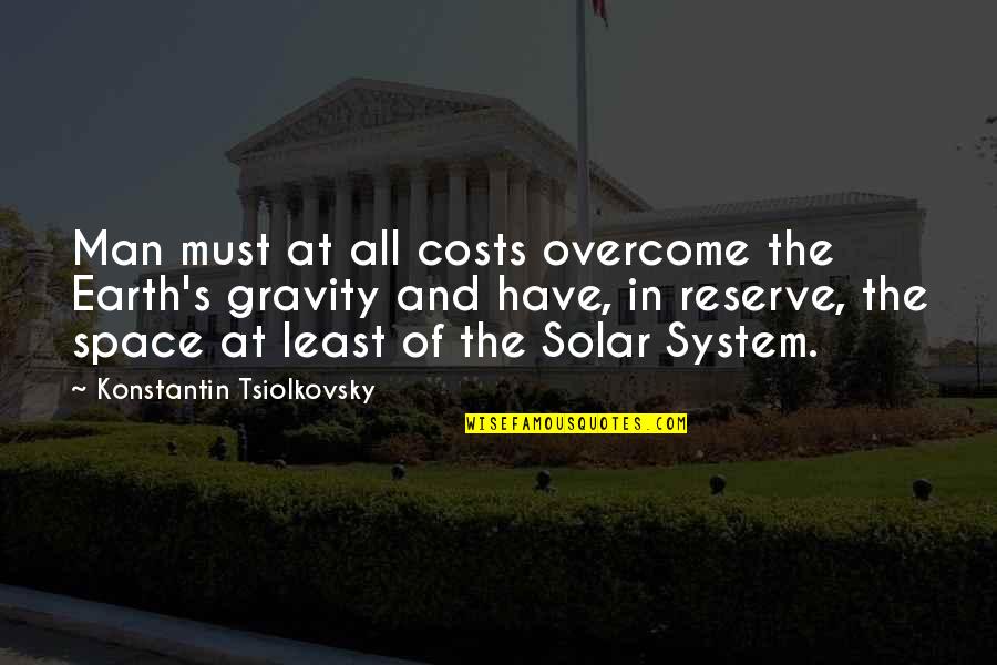 Gurgled Synonym Quotes By Konstantin Tsiolkovsky: Man must at all costs overcome the Earth's Gurgled Synonym Quotes By Konstantin Tsiolkovsky: Man must at all costs overcome the Earth's