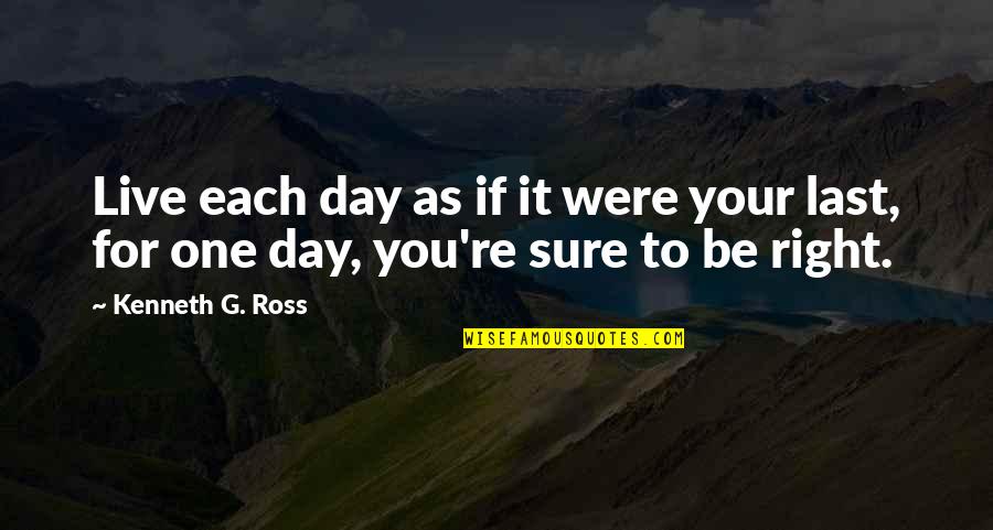 Gurgles Lung Quotes By Kenneth G. Ross: Live each day as if it were your
