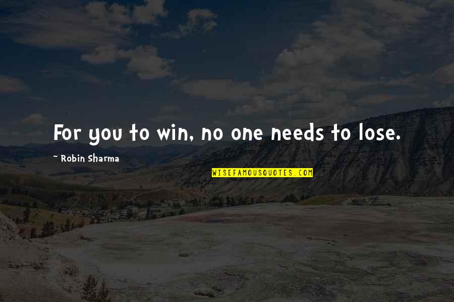 Gurgles Lung Quotes By Robin Sharma: For you to win, no one needs to Gurgles Lung Quotes By Robin Sharma: For you to win, no one needs to